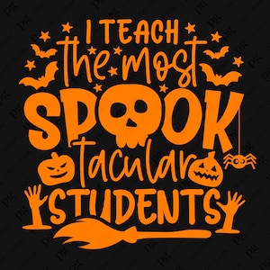 May include: Orange Halloween-themed graphic on a black background. The text reads "I teach the most SPOOKtacular STUDENTS" with a skull, pumpkins, bats, stars, a spider, a broom, and hands.