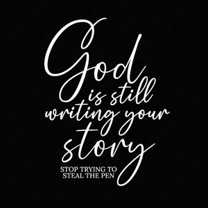 May include: White text on a black background reads "God is still writing your story. Stop trying to steal the pen."