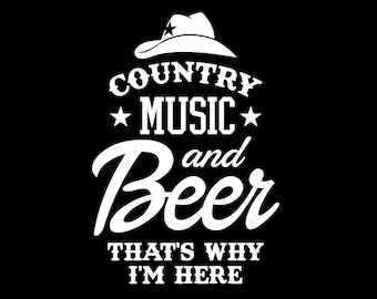Country Music And Beer That's Why I'm Here Svg Farmhouse Country Saying Quote Digital Download DTG Sublimation Cricut Digital File PNG & SVG