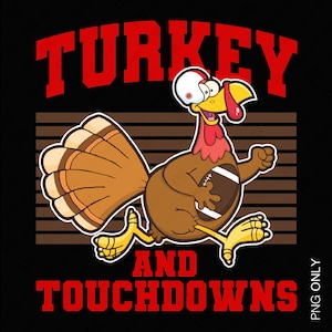 Turkey And Touchdowns Png, Funny Thanksgiving Png, Turkey Png, Touchdowns Png, Football Lover Gift Idea, Digital Download Sublimation PNG