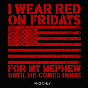 Ik draag rood op vrijdag voor mijn neef totdat hij thuiskomt Png, Red Friday Png, Distressed Usa Flag Png, Digitale Download Sublimatie PNG