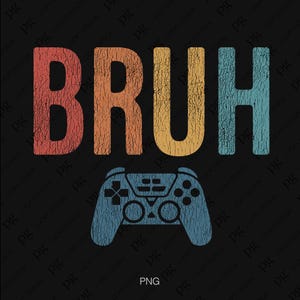 Bruh Gamer Png, Gamer Life Png, Videojuego en apuros Png, Regalo divertido para adolescentes, hombres, niños y jóvenes, Diseño de sublimación de descarga digital PNG