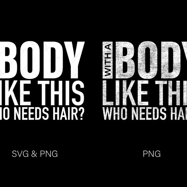 With A Body Like This Who Needs Hair Svg Png, Funny Adult Humor Quote Dad Husband Gift Idea Digital Download Sublimation PNG & SVG Cricut