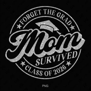 May include: A silver glitter circle with the text "Forget the Grad Mom Survived Class of 2026" and a graduation cap graphic.