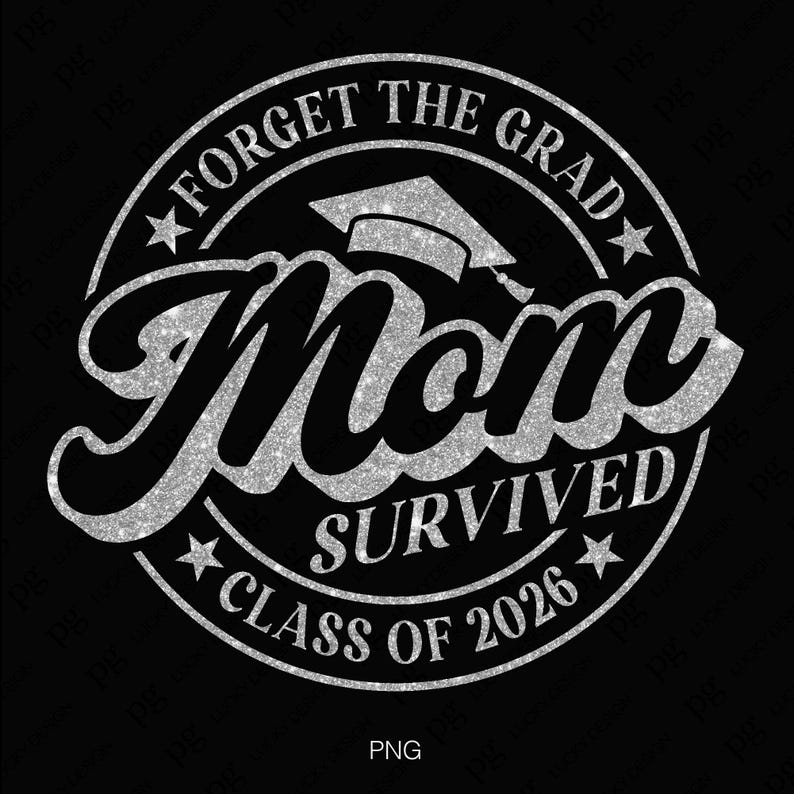May include: A silver glitter circle with the text "Forget the Grad Mom Survived Class of 2026" and a graduation cap graphic.
