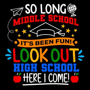 Così a lungo Scuola media Svg Png, È stato divertente, Attento High School Here I Come Svg, Regali di laurea Download digitale Sublimazione PNG e SVG Cricut
