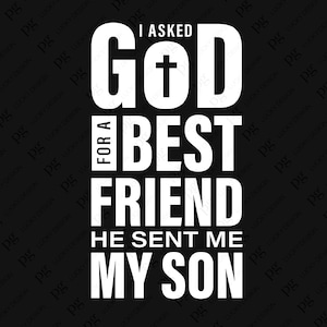 Le pedí a Dios un mejor amigo. Me envió a mi hijo Svg Png, Christian Jesús Dios Cita religiosa Descarga digital Sublimación PNG & SVG Cricut