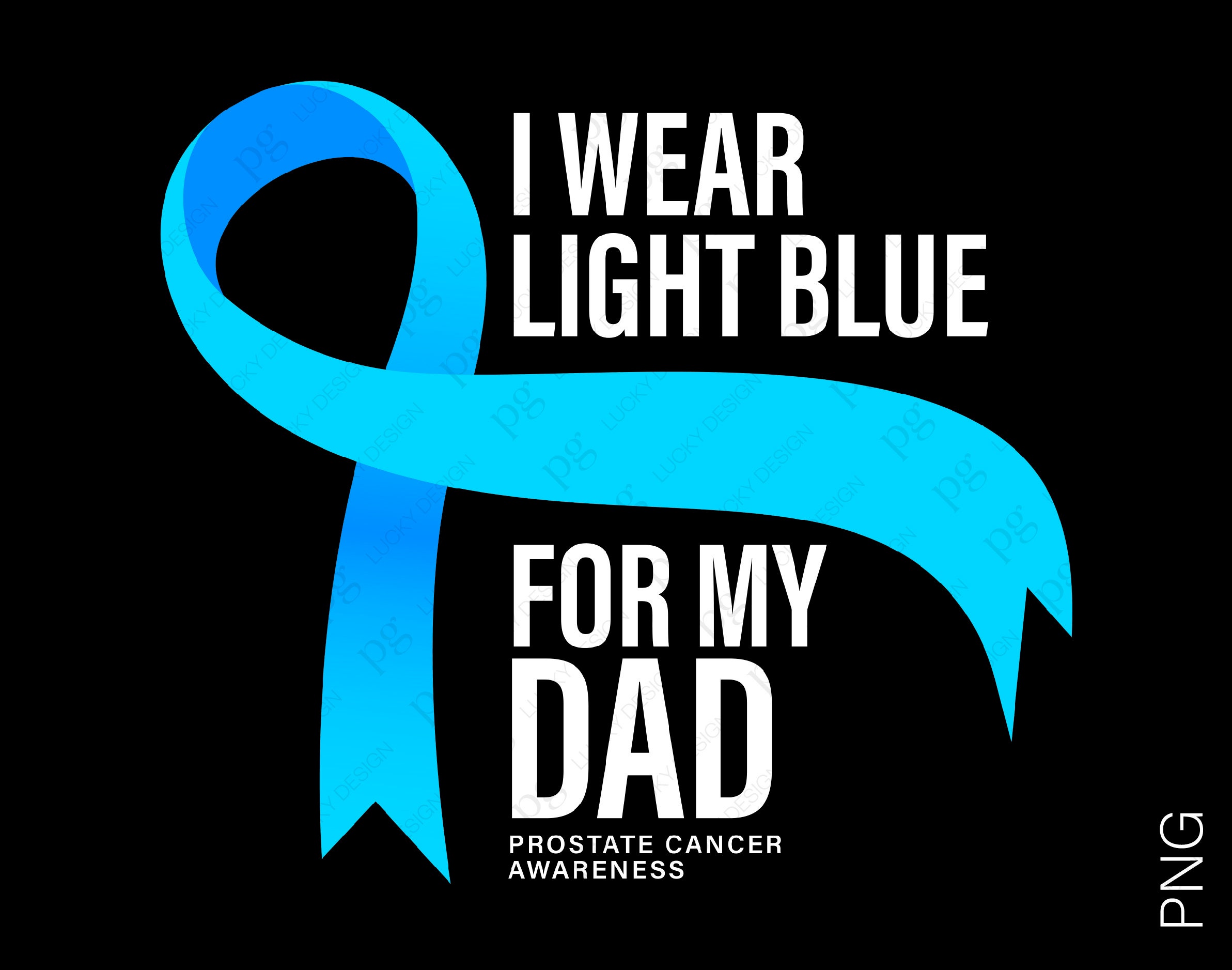 I Wear Light Blue For My Dad - Prostate Cancer Awareness I Wear Light Blue For My Dad - Prostate Cancer Awareness