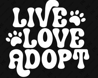 Live Love Adopt Svg Png, Dog Lover Svg, Animal Shelter Svg, Pet Svg, Animal Adoption Month Svg Digital Download Sublimation PNG & SVG Cricut