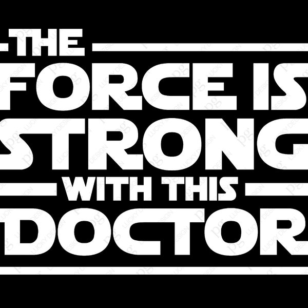 The Force Is Strong With This Doctor Svg Png, Strong Doctor Svg, Doctor Appreciation Gift Idea Digital Download Sublimation PNG & SVG Cricut