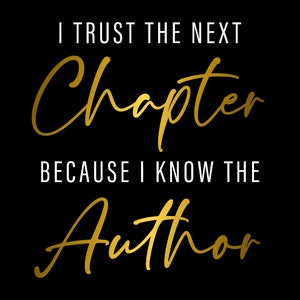 I Trust The Next Chapter Because I Know The Author Svg, Positive Thinking Saying Quote Digital Download DTG Sublimation Cricut SVG & PNG