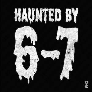 Hemsökt av 6-7 SVG PNG: Rolig meme, läskig Halloween, skräcknummerdesign (digital nedladdning)
