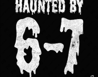 Haunted By 6-7 SVG PNG: Funny Meme Scary Halloween Horror Number Design (Digital Download)