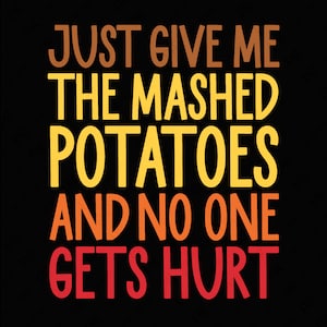 Sólo dame el puré de papas y nadie saldrá lastimado Svg Png, divertida cena de Acción de Gracias Svg, Descarga digital Sublimación PNG & SVG Cricut