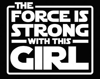 The Force Is Strong With This Girl Svg Png, Be Strong Svg, Empowered Motivation Birthday Gift Digital Download Sublimation PNG & SVG Cricut