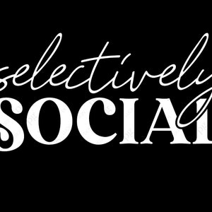 Selectively Social Svg Png, Socially Selective Svg, Social Quote Svg Antisocial Moms Club Digital Download Sublimation Cricut File SVG & PNG