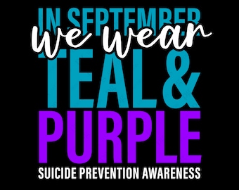 May include: Graphic with the text "In September we wear teal & purple" and the words "Suicide Prevention Awareness" below.