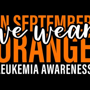 In September We Wear Orange Svg Png, Leukemia Awareness Svg, Blood Cancer Awareness Month Svg, Digital Download Sublimation PNG & SVG Cricut