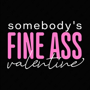 Somebody&#39;s Fine Ass Valentine Svg Png, Happy Valentine’s Day Svg, Trendy Valentine Quote Gift Digital Download Sublimation PNG & SVG Cricut