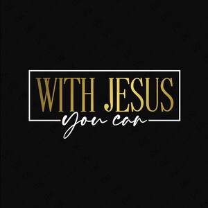 May include: A graphic design featuring the text WITH JESUS in a bold gold serif font enclosed within a white rectangular frame, with the words You can written in a white cursive script directly below the frame against a black background.