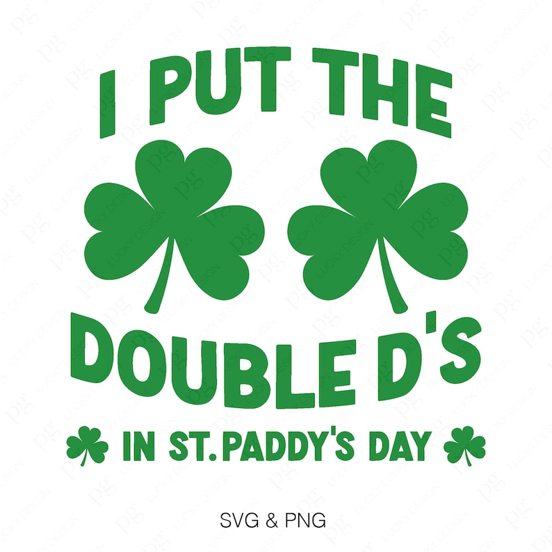Op de afbeelding: Groen klavertje vier ontwerp met de tekst "I put the double D's in St. Paddy's Day" en de woorden "SVG & PNG" onderaan.