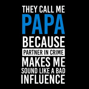 Sie nennen mich Papa, weil Partner In Crime mich wie ein schlechter Einfluss klingen lässt, digitaler Download DTG Sublimation Cricut Datei SVG & PNG
