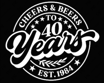 Cheers And Beers To 40 Years Svg, 40th Birthday Svg, Est 1984 Svg, Funny Birthday Gift Idea Digital Download Sublimation PNG & SVG Cricut