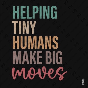 May include: Black background with the text "HELPING TINY HUMANS MAKE BIG moves" in various colors. The text is in a distressed, vintage style, with a teal, tan, brown, and pink color scheme.