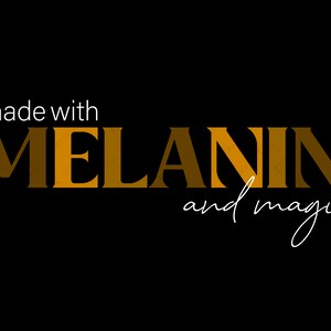 May include: Graphic design with the text "made with MELANIN and magic" in a brown and orange color scheme.