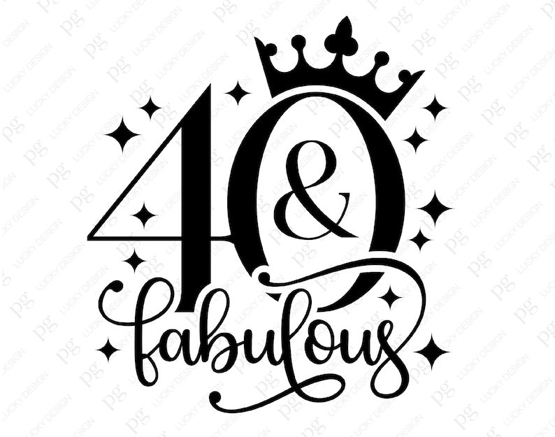 May include: Black and white graphic design with the text "40 & fabulous" with a crown above the number 40. The design is surrounded by small stars.