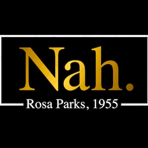 Nah Rosa Parks 1955 svg, Nah Rosa Parks svg, Black Power svg, Empowered Woman Svg, Digital Download DTG Sublimation Cricut File SVG & PNG