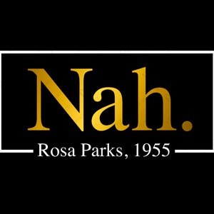 Nah Rosa Parks 1955 svg, Nah Rosa Parks svg, Black Power svg, Empowered Woman Svg, Digital Download DTG Sublimation Cricut File SVG & PNG