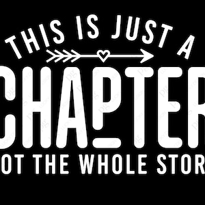 This is Just a Chapter Not The Whole Story Svg Png, Self Love Positive Thinking Saying Quote Digital Download Sublimation PNg & SVG Cricut