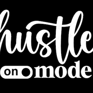 Hustle Mode On Svg Png, Hustle Svg, Hustler Svg, Boss Svg, Empowered Svg, Momlife Svg Digital Download Sublimation PNG & SVG Fie For Cricut