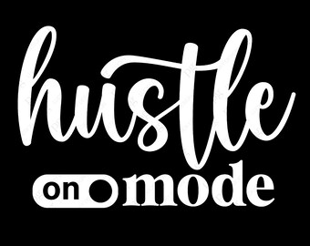 Hustle Mode On Svg Png, Hustle Svg, Hustler Svg, Boss Svg, Empowered Svg, Momlife Svg Digital Download Sublimation PNG & SVG Fie For Cricut