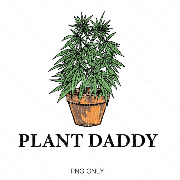 Plant Daddy Png, Distressed Grunge Weed Leaf Png, Weed Cannabis Marijuana Smoker Quote, Gift for Stoners Digital Download Sublimation PNG