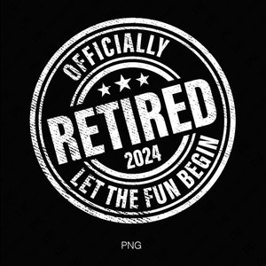 Officiellement à la retraite 2024 Let the Fun Begin Svg, cadeau de retraite drôle, papa maman grand-père grand-mère téléchargement numérique sublimation PNG & SVG Cricut