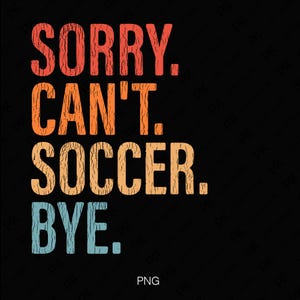 2 Projekt Przepraszam Can't Soccer Bye Svg Png, Zniszczone Soccer Png, Zabawny Prezent Cytat Miłośnika Piłki Nożnej, Cyfrowe Pobieranie Sublimacji PNG i SVG Cricut