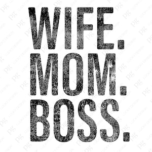May include: Black and white graphic text that reads "WIFE. MOM. BOSS."