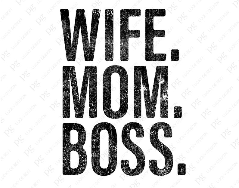 May include: Black and white graphic text that reads "WIFE. MOM. BOSS."