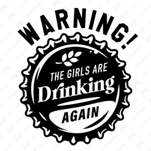 Warning! The Girls Are Drinking Again Svg Png, Funny Drinking Svg, Girls Night Party Svg, Digital Download Sublimation PNG & SVG Cricut File