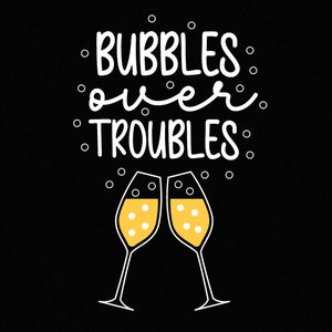 Bubbels over problemen Svg Png, Champagne Svg, Funny Drinking Quote Svg, Party Lover Gift Idee Digitale Download Sublimatie PNG & SVG Cricut