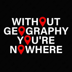 Senza geografia non sei da nessuna parte Svg Png, Geografia Svg, Geografo Svg, Regalo amante della geografia Download digitale Sublimazione PNG e SVG Cricut
