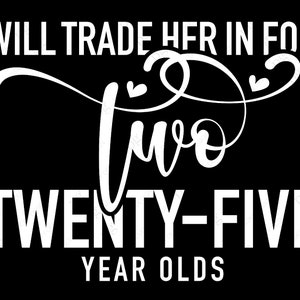 Tauscht sie gegen zwei Fünfundzwanzigjährige ein, 50