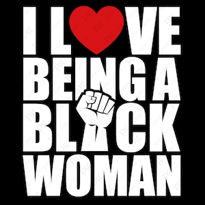 I Love Being A Black Woman Svg Png, Proud Black Woman Svg, Black History Month Gift Digital Download DTG Sublimation Cricut File SVG & PNG