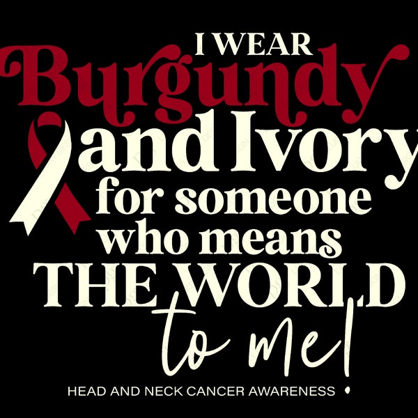 I Wear Burgundy and Ivory Svg Png, Nobody Fights Alone Svg, Head and Neck Cancer Awareness Digital Download Sublimation PNG & SVG Cricut