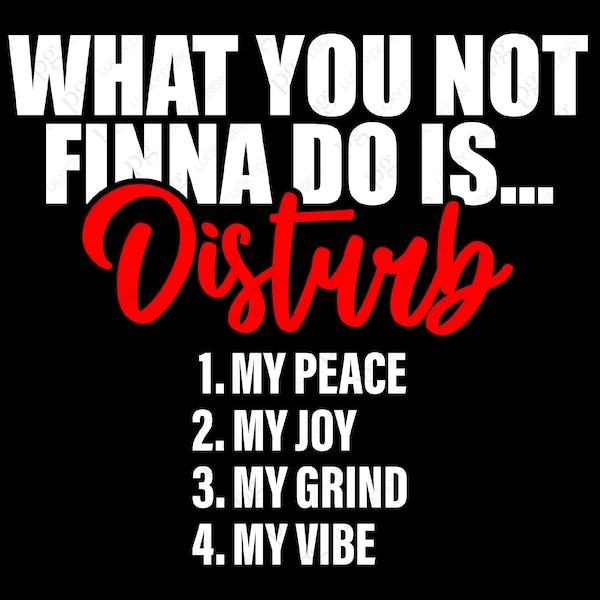 What You Not Finna Do Is Svg Png, Do Not Disturb Svg, My Peace, My Joy, My Grind, My Vibe Digital Download Sublimation Cricut File SVG & PNG