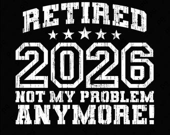 Gepensioneerd 2026 niet meer mijn probleem SVG-png-bestand: grappig pensioenshirtontwerp (digitale download)