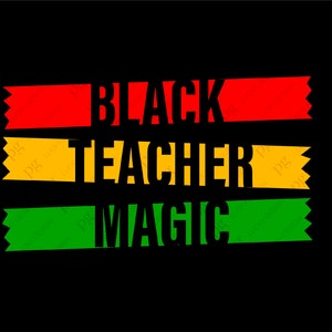 Black Teacher Magic Svg, Teacher Black History Month T-Shirt Svg, Black Women Gift, Digital Download DTG Sublimation Cricut File SVG & PNG