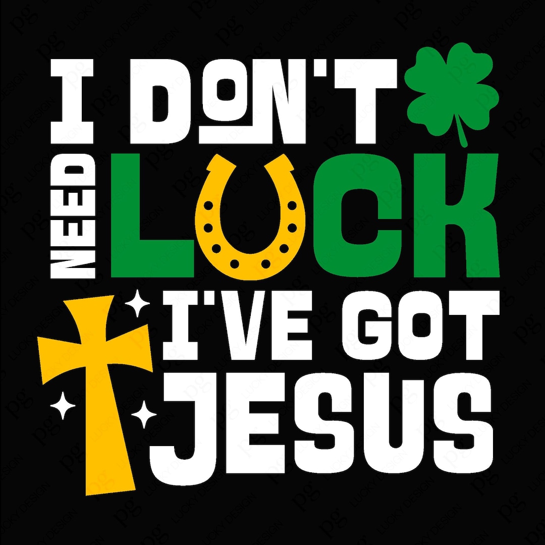 I Don't Need Luck I've Got Jesus Svg Png, Funny God St Patrick Svg ...